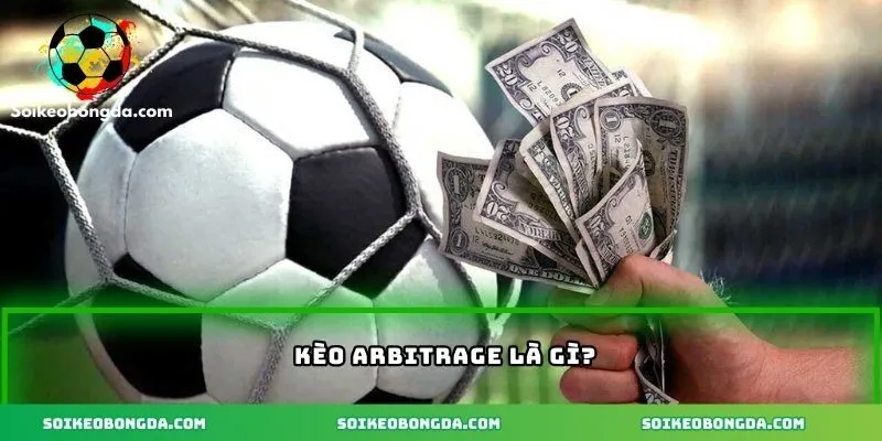 Kèo Arbitrage – Hiểu Về Chiến Thuật Cá Cược Không Thua 1 Tổng quan kèo arbitrage