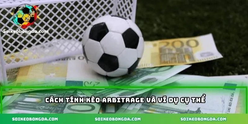 Kèo Arbitrage – Hiểu Về Chiến Thuật Cá Cược Không Thua 2 Cách tính kèo và ví dụ cụ thể