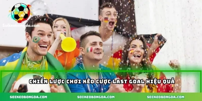 Kèo Last Goal – Cách Tính Và Chiến Lược Cá Cược Hiệu Quả 3 Chiến lược chơi kèo last goal hiệu quả