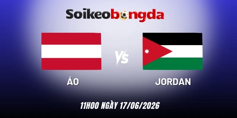 kèo bóng đá Áo vs Jordan - Bảng J World Cup 11h00 17/06/2026