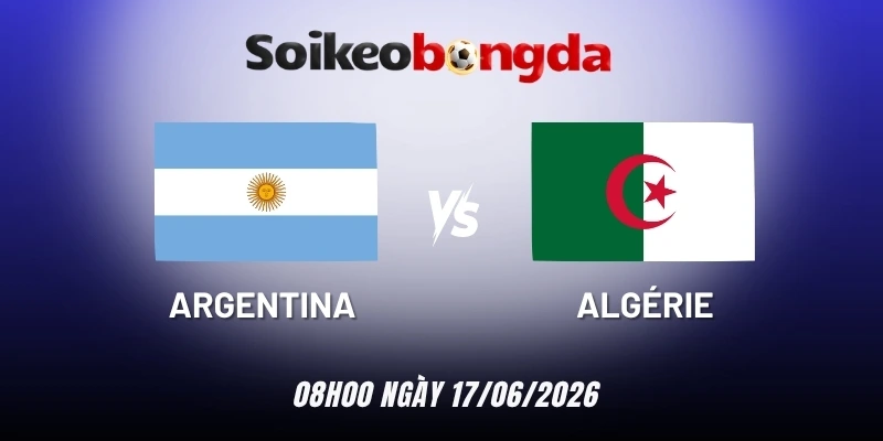 Kèo bóng đá Argentina vs Algérie - Bảng J World Cup 08h00 17/06/2026