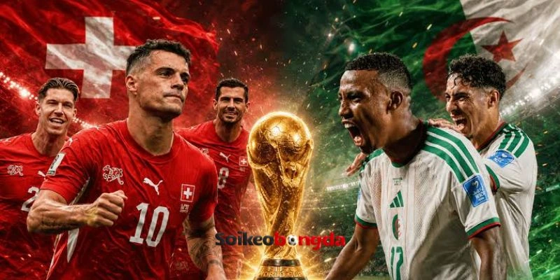 Soi Kèo Bóng Đá Thụy Sĩ vs Algeria - Vòng 1/16 World Cup 10h00 03/07/2026 3 Dự đoán đội hình thi đấu của 2 tuyển